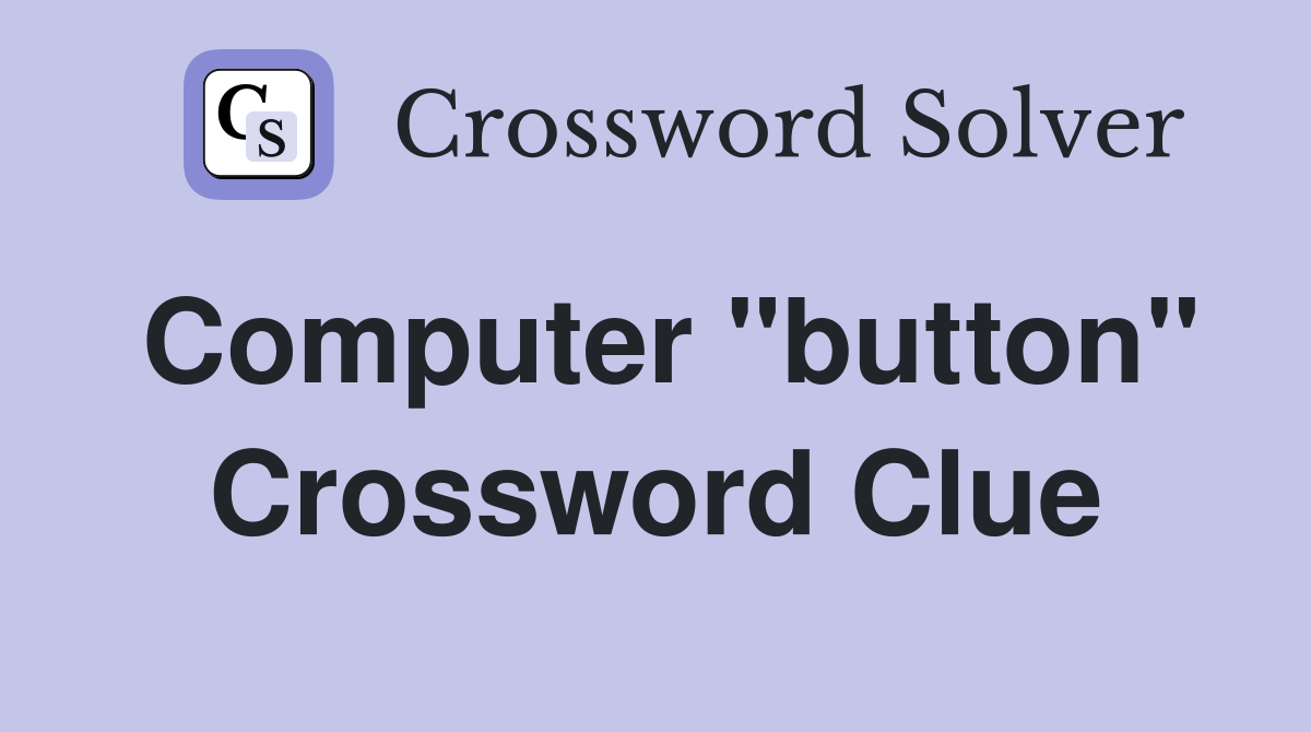 Computer "button" Crossword Clue Answers Crossword Solver